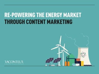 RE-POWERING THE ENERGY MARKET
THROUGH CONTENT MARKETING
 