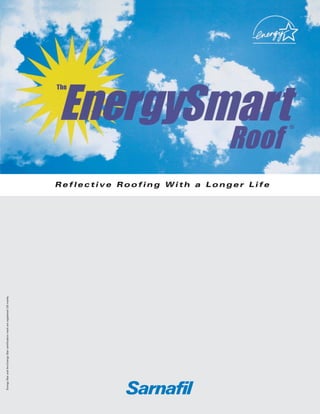 Energy Star and the Energy Star certification mark are registered US marks.




                                                                              Reflective Roofing With a Longer Life
 
