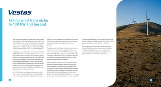 1818Energy Solutions
Taking wind from niche
to 100 GW and beyond
Since starting out in Denmark 40 years ago Vestas has taken
wind power to a level of technological maturity where it can
now compete on price with conventional sources of energy
such as oil and gas, making it a sound business investment.
Today Vestas is a global company, but its foundation still lies
in Denmark with research, testing and production facilities.
In 2019, Vestas reached the milestone of having installed 100
GW of wind turbines across more than 80 countries around
the world. Now Vestas prepares to take wind energy further
and become part of the baseload energy source in the world.
That’s why we changed our vision’s focus from solely wind
to sustainable energy solutions. This sets a clear direction
for Vestas that highlights our aspiration to develop and offer
broader solutions that can replace fossil-fuel energy, meet
growing energy demand including from electrification and
integrate future energy system services.
We will therefore be combining our core expertise within
wind energy technology and services with other solutions
such as hybrids, grid integration, and digital and financial
solutions. We are changing how our products, services and
solutions are designed and produced so our technologies
continue to scale and are available wherever there is
demand.
The decarbonisation of Europe’s electricity sector has been
one of the most transformative changes in the economy
over the last two decades with 298 GW renewable energy
added since 1995. Wind energy has been the largest single
contributor, with 182 GW of capacity installed as of the end
of June 2018. During that time Europe has built a world
leading wind industry with 300,000 jobs.
Today, Renewable energy sources account for 30 percent
of Europe’s electricity demand. However, electricity only
covers 24 percent of Europe’s energy consumption. The
vast majority of Europe’s power consumption remains fossil
fuel-based. Transport, heating and cooling (H&C) use most
of these fossil fuels. Transport accounts for 32 percent of
Europe’s final energy demand, and 94 percent of it is covered
by oil products. Heating and cooling account for almost half
of the final energy demand, and 80 percent of it comes from
fossil fuels. Today renewables make up only 18 percent of the
supply in heating and a mere 8 percent in transport.
The next decisive step for Europe is therefore accelerate
the electrification process by integrating more renewables
in heating, cooling and transport and thereby create a
renewables-based energy system that could become an
engine of growth and technological leadership.
18
 