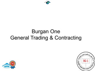 Burgan One
General Trading & Contracting
 