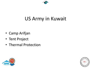 US Army in Kuwait

• Camp Arifjan
• Tent Project
• Thermal Protection
 