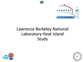 Lawrence Berkeley National
  Laboratory Heat Island
          Study
 