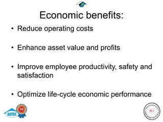 Economic benefits:
• Reduce operating costs

• Enhance asset value and profits

• Improve employee productivity, safety and
  satisfaction

• Optimize life-cycle economic performance
 