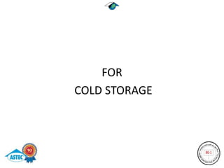 FOR
COLD STORAGE
 