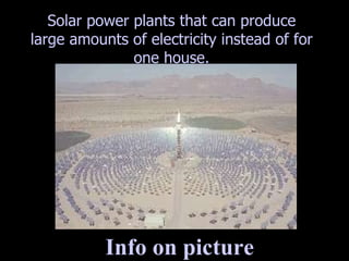 Info on picture Solar power plants that can produce large amounts of electricity instead of for one house. 