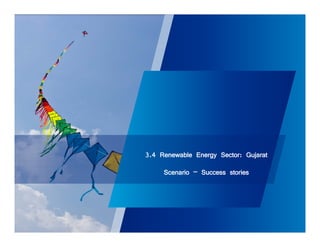 3.4 Renewable Energy Sector: Gujarat 
Scenario – Success stories 
 