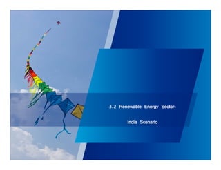 3.2 Renewable Energy Sector: 
India Scenario 
 
