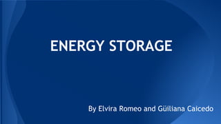 ENERGY STORAGE
By Elvira Romeo and Güiliana Caicedo
 