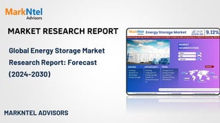 MARKET RESEARCH REPORT
MARKNTEL ADVISORS
Global Energy Storage Market
Research Report: Forecast
(2024-2030)
 