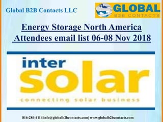 Global B2B Contacts LLC
816-286-4114|info@globalb2bcontacts.com| www.globalb2bcontacts.com
Energy Storage North America
Attendees email list 06-08 Nov 2018
 