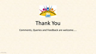 Comments, Queries and Feedback are welcome…..
07-03-2022
Thank You
 