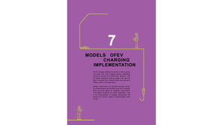 7
MODELS OFEV
CHARGING
IMPLEMENTATION
The EV charging infrastructure market in India is young,
with fewer than 2,000 charging stations established
across the country as of March 2021. However, with
the market expected to scale up rapidly in the next few
years, companies from various sectors are entering at
different points in the value chain.
Multiple stakeholders are exploring business models
and implementation partnerships to set up EV charging,
driven by profit motives or regulatory requirements.
This chapter identifies the typical stakeholder roles
in the implementation of charging infrastructure and
defines the common models of implementation seen
in India.
 