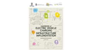 1
HANDBOOK of
ELECTRIC VEHICLE
CHARGING
INFRASTRUCTURE
IMPLEMENTATION
V E R S I O N -
1
PREPAR ED
BY
 
