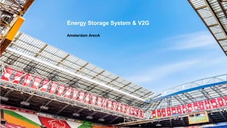 Energy Storage System & V2G
Amsterdam ArenA
 