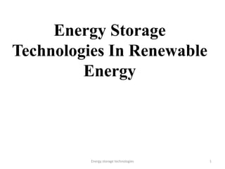 Energy Storage
Technologies In Renewable
Energy

Energy storage technologies

1

 