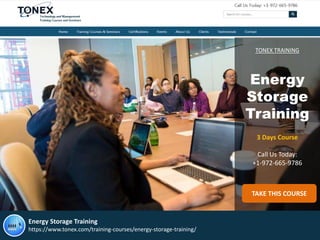 TONEX TRAINING
Energy
Storage
Training
3 Days Course
Call Us Today:
+1-972-665-9786
TAKE THIS COURSE
Energy Storage Training
https://www.tonex.com/training-courses/energy-storage-training/
 