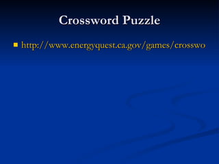 Crossword Puzzle http://www.energyquest.ca.gov/games/crossword_puzzles/renewable_energy.html 