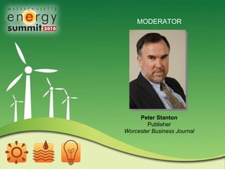 MODERATOR Peter Stanton Publisher Worcester Business Journal 