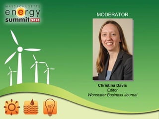 MODERATOR Christina Davis Editor Worcester Business Journal 