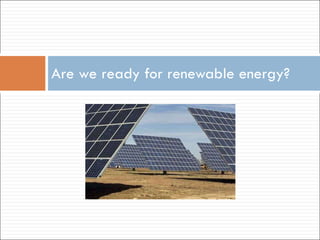Are we ready for renewable energy? 