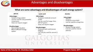 Advantages and disadvantages
Name of the Faculty: Dr. Shahiduz Zafar Program Name: BPT
What are some advantages and disadvantages of each energy system?
 