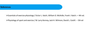 References
Essentials of exercise physiology / Victor L. Katch, William D. McArdle, Frank I. Katch.— 4th ed.
Physiology of sport and exercise / W. Larry Kenney, Jack H. Wilmore, David L. Costill. -- 5th ed
 