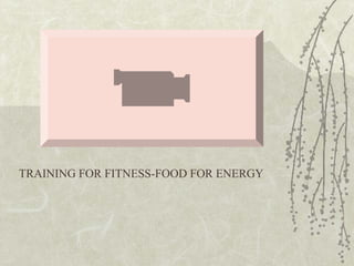 TRAINING FOR FITNESS-FOOD FOR ENERGY
 