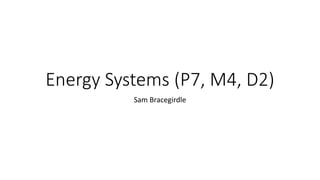 Energy Systems (P7, M4, D2)
Sam Bracegirdle
 