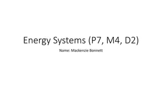 Energy Systems (P7, M4, D2)
Name: Mackenzie Bonnett
 