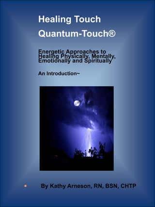 Healing Touch  Quantum-Touch® Energetic Approaches to Healing Physically, Mentally, Emotionally and Spiritually  An Introduction~ ,[object Object]