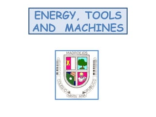 ENERGY, TOOLS
AND MACHINES
 