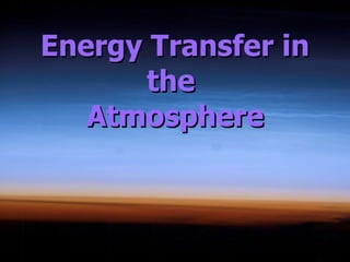 Energy Transfer in the  Atmosphere 