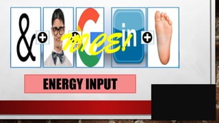 ENERGY INPUT
NICE!
 