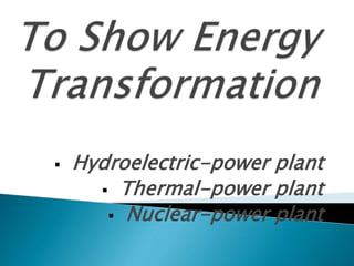  Hydroelectric-power plant
 Thermal-power plant
 Nuclear-power plant
 