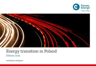 Energy transition in Poland
Edition 2019
www.forum-energii.eu
 