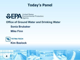 Today’s Panel



Office of Ground Water and Drinking Water
    Sonia Brubaker
    Mike Finn



    Kim Baslock



4
 