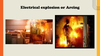 Electrical explosion or Arcing
 