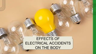 EFFECTS OF
ELECTRICAL ACCIDENTS
ON THE BODY
 