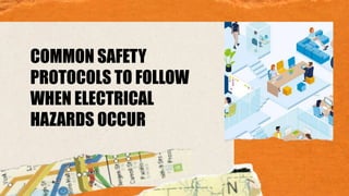 COMMON SAFETY
PROTOCOLS TO FOLLOW
WHEN ELECTRICAL
HAZARDS OCCUR
 