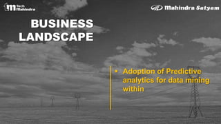 BUSINESS
LANDSCAPE
 Adoption of Predictive
analytics for data mining
within
 