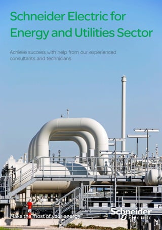 Schneider Electricfor
Energy andUtilitiesSector
Make the most of your energySM
Achieve success with help from our experienced
consultants and technicians
™
 