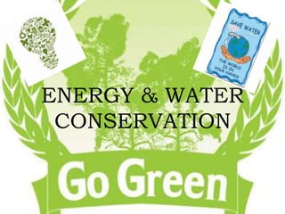 ENERGY & WATER 
CONSERVATION 
 