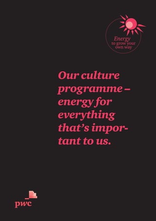 Energy
to grow your
own way
Our culture
programme –
energy for
everything
that’s impor-
tant to us.
 