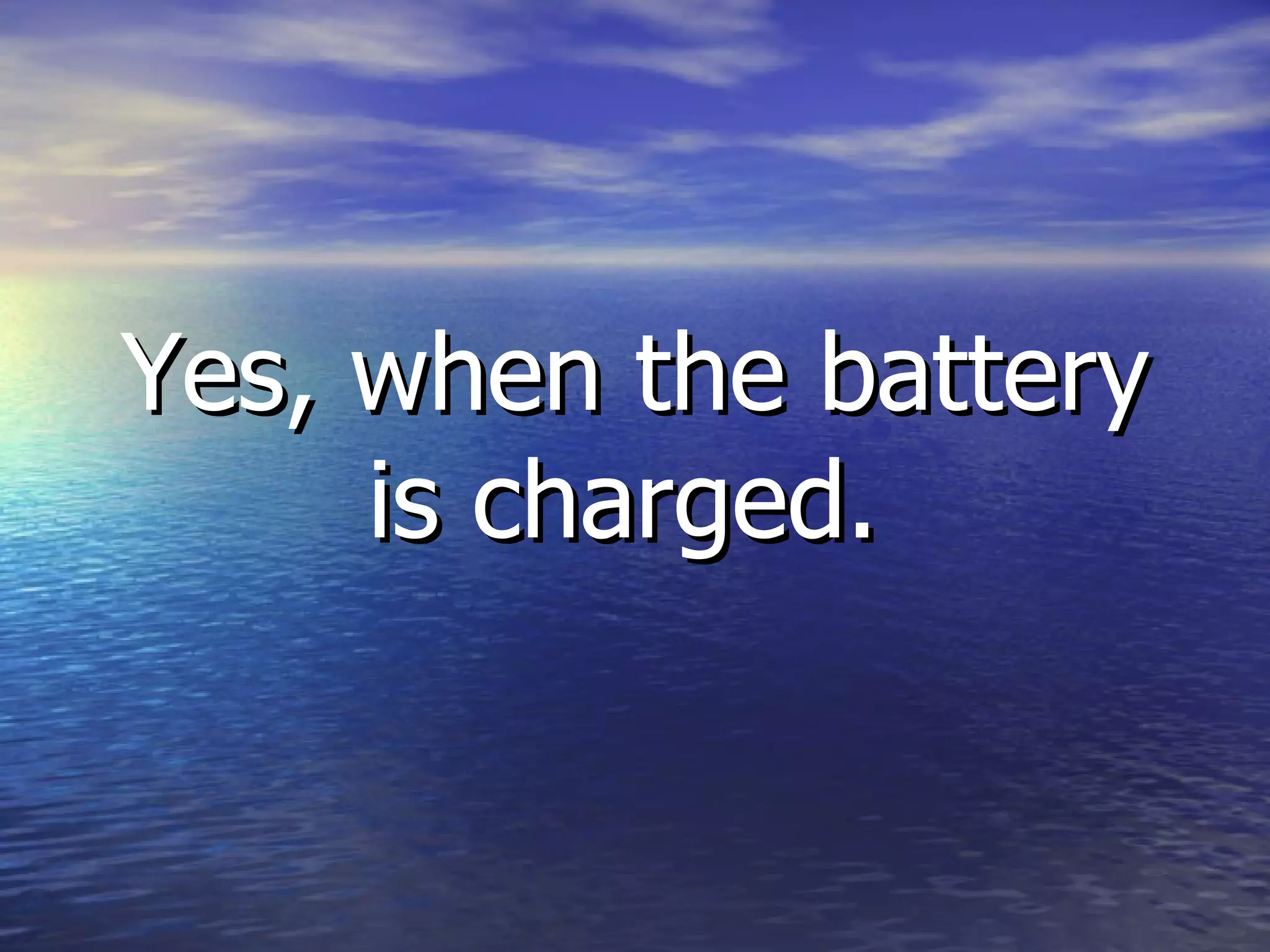 Yes, when the battery is charged.   