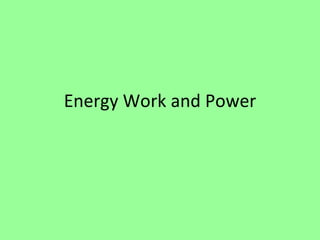 Energy Work and Power 