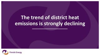 The trend of district heat
emissions is strongly declining
 
