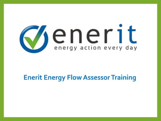 Enerit Energy Flow AssessorTraining
 