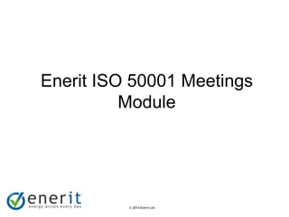 © 2007 Enerit Ltd.
© 2014 Enerit Ltd.
Enerit ISO 50001 Meetings
Module
 