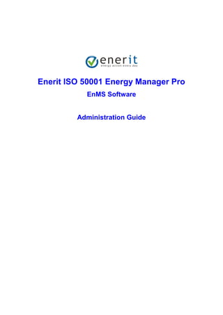 Enerit ISO 50001 Energy Manager Pro
EnMS Software
Administration Guide
 
