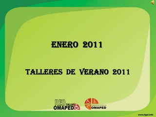 ENERO 2011


TALLERES DE VERANO 2011
 